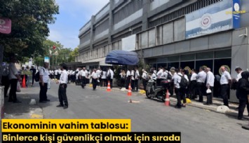 Ekonominin vahim tablosu: Binlerce kişi güvenlikçi olmak için sırada