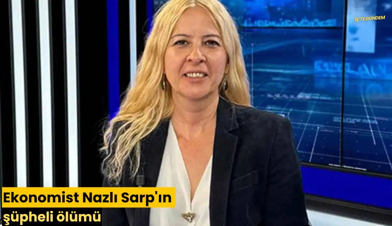 Ekonomist Nazlı Sarp'ın şüpheli ölümü