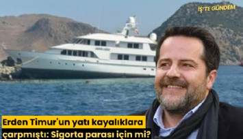 Erden Timur'un yatı kayalıklara çarpmıştı: Sigorta parası için mi?