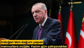Erdoğan'dan doğum yapan memurlara müjde: Yarım gün çalışacaklar