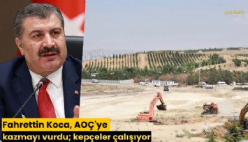 Fahrettin Koca, AOÇ'ye kazmayı vurdu; kepçeler çalışıyor
