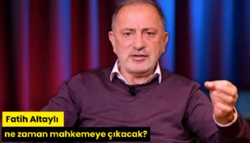 Fatih Altaylı ne zaman mahkemeye çıkacak?