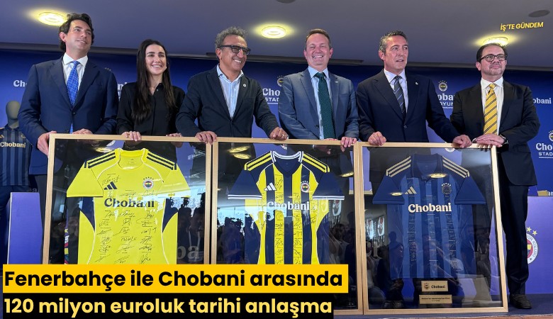Fenerbahçe ile Chobani arasında 120 milyon euroluk tarihi anlaşma