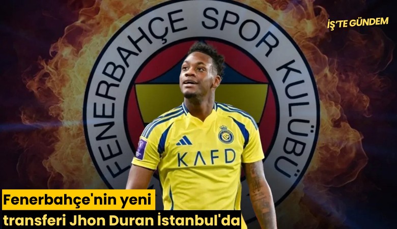 Fenerbahçe'nin yeni transferi Jhon Duran İstanbul'da