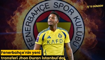 Fenerbahçe'nin yeni transferi Jhon Duran İstanbul'da