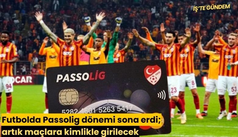 Futbolda Passolig dönemi sona erdi; artık maçlara kimlikle girilecek