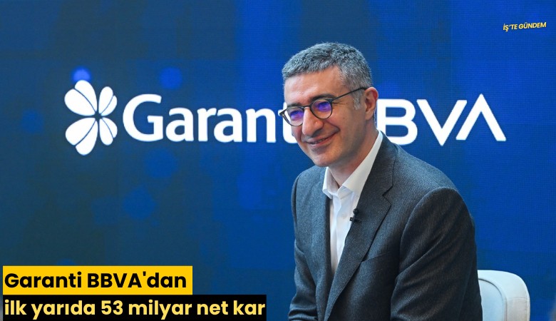 Garanti BBVA'dan ilk yarıda 53 milyar net kar