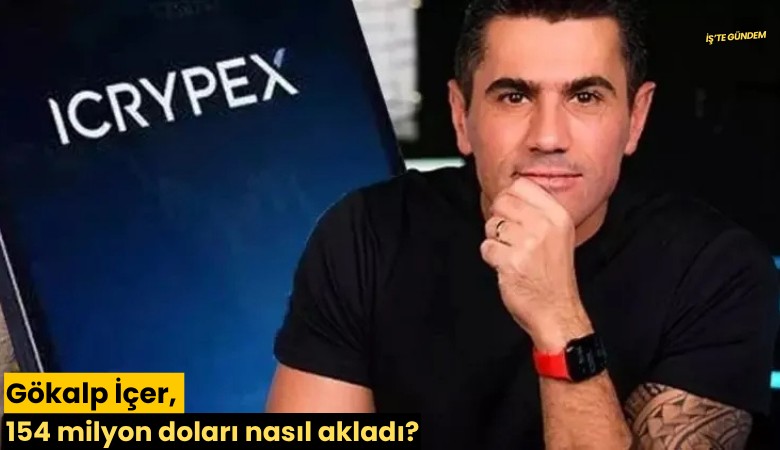 Gökalp İçer, 154 milyon doları nasıl akladı?