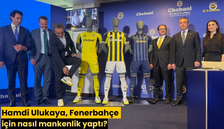 Hamdi Ulukaya, Fenerbahçe için nasıl mankenlik yaptı?