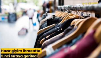 Hazır giyim ihracatta 5.nci sıraya geriledi