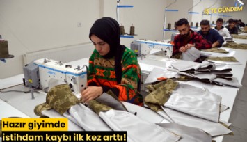 Hazır giyimde istihdam kaybı ilk kez arttı!