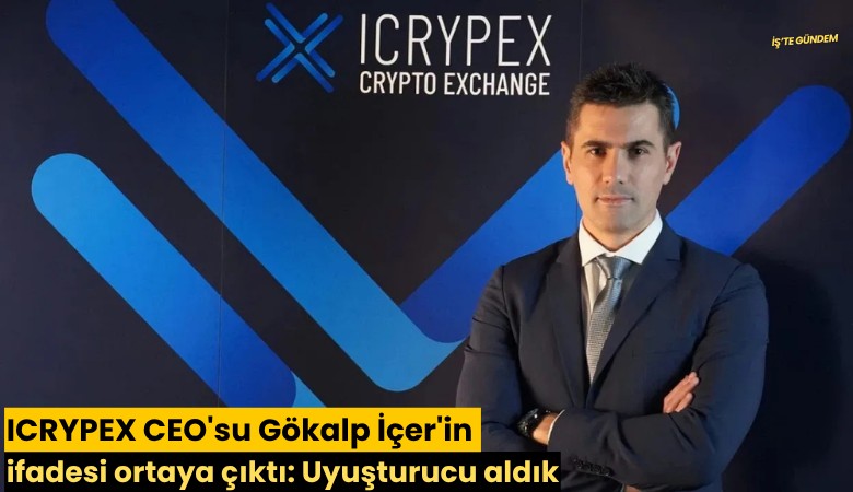 ICRYPEX CEO'su Gökalp İçer'in ifadesi ortaya çıktı: Uyuşturucu aldık