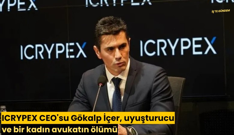 ICRYPEX CEO'su Gökalp İçer, uyuşturucu ve bir kadın avukatın ölümü