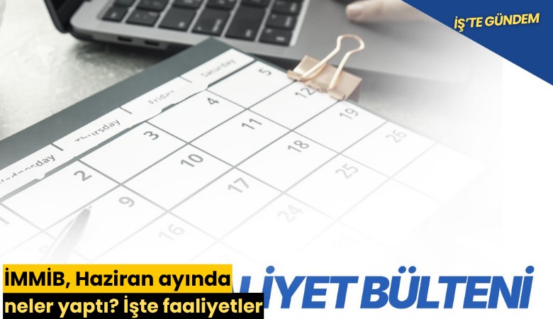 İMMİB, Haziran ayında neler yaptı? İşte faaliyetler