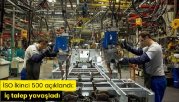 İSO İkinci 500 açıklandı: İç talep yavaşladı
