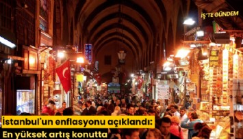 İstanbul'un enflasyonu açıklandı: En yüksek artış konutta