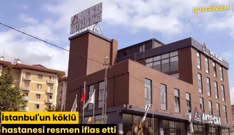 İstanbul'un köklü hastanesi resmen iflas etti