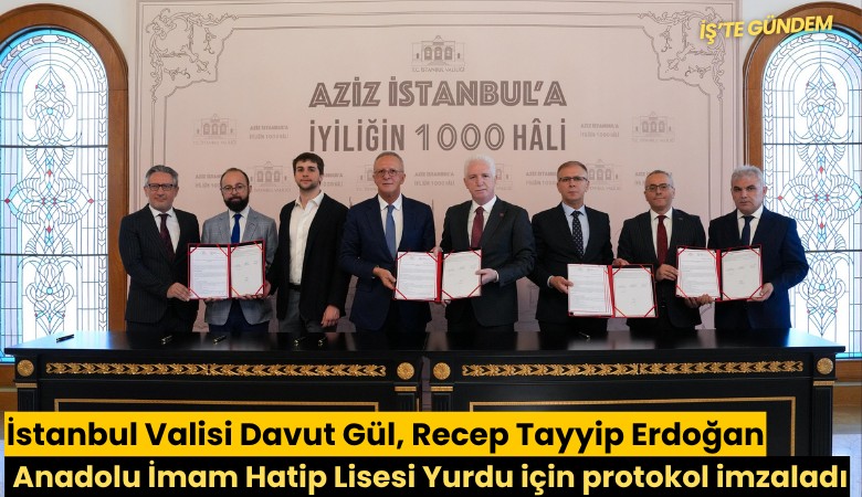 İstanbul Valisi Davut Gül, Recep Tayyip Erdoğan Anadolu İmam Hatip Lisesi Yurdu için protokol imzaladı