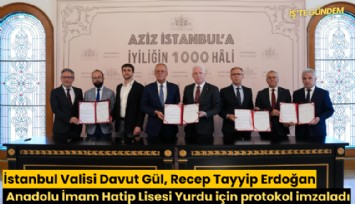 İstanbul Valisi Davut Gül, Recep Tayyip Erdoğan Anadolu İmam Hatip Lisesi Yurdu için protokol imzaladı