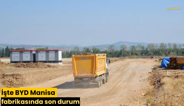 İşte BYD Manisa fabrikasında son durum