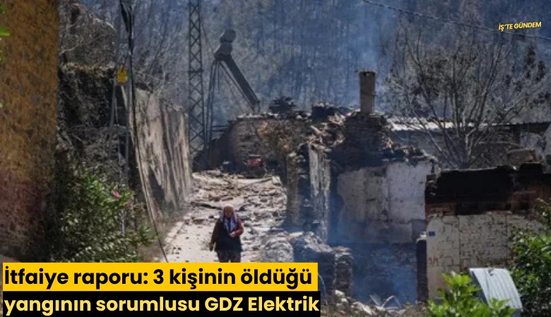 İtfaiye raporu: 3 kişinin öldüğü yangının sorumlusu GDZ Elektrik