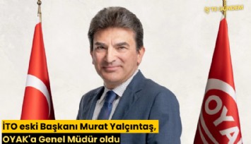 İTO eski Başkanı Murat Yalçıntaş, OYAK'a Genel Müdür oldu