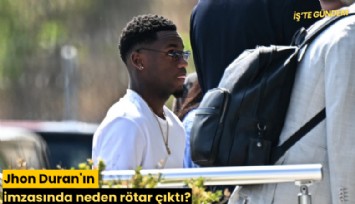Jhon Duran'ın imzasında neden rötar çıktı?