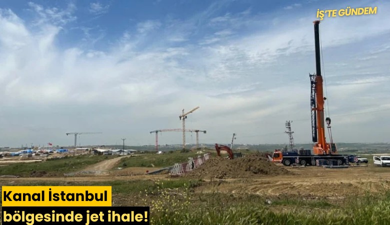 Kanal İstanbul bölgesinde jet ihale!