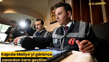Kapıda Maliye'yi görünce zarardan kara geçtiler