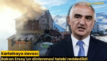 Kartalkaya davası: Bakan Ersoy'un dinlenmesi talebi reddedildi
