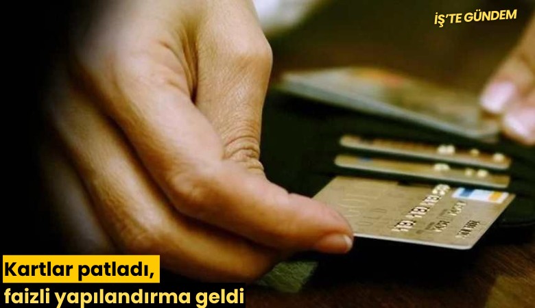 Kartlar patladı, faizli yapılandırma geldi