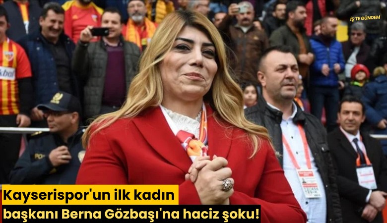 Kayserispor'un ilk kadın başkanı Berna Gözbaşı'na haciz şoku!