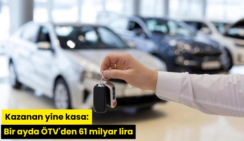 Kazanan yine kasa: Bir ayda ÖTV'den 61 milyar lira