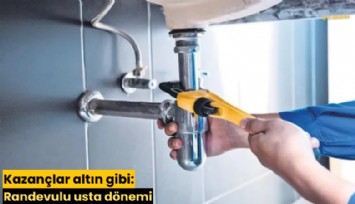 Kazançlar altın gibi: Randevulu usta dönemi