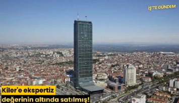 Kiler'e ekspertiz değerinin altında satılmış!
