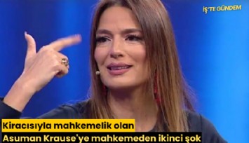 Kiracısıyla mahkemelik olan Asuman Krause'ye mahkemeden ikinci şok