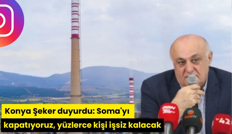 Konya Şeker duyurdu: Soma'yı kapatıyoruz, yüzlerce kişi işsiz kalacak
