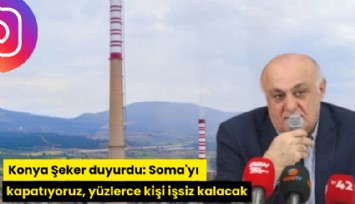 Konya Şeker duyurdu: Soma'yı kapatıyoruz, yüzlerce kişi işsiz kalacak
