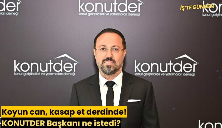Koyun can, kasap et derdinde! KONUTDER Başkanı ne istedi?