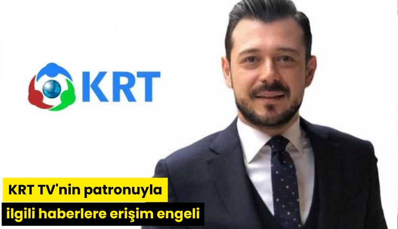 KRT TV'nin patronuyla ilgili haberlere erişim engeli