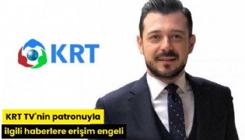KRT TV'nin patronuyla ilgili haberlere erişim engeli