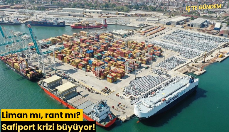 Liman mı, rant mı? Safiport krizi büyüyor!