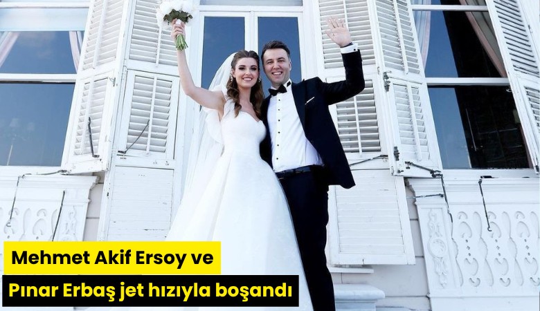 Mehmet Akif Ersoy ve Pınar Erbaş jet hızıyla boşandı