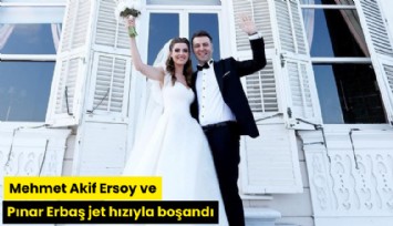 Mehmet Akif Ersoy ve Pınar Erbaş jet hızıyla boşandı
