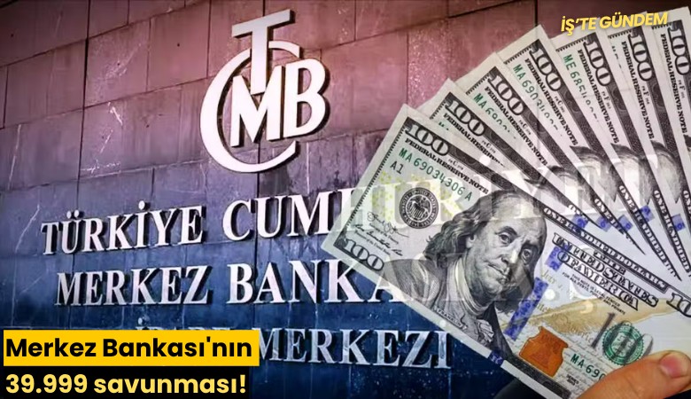 Merkez Bankası'nın 39.999 savunması!