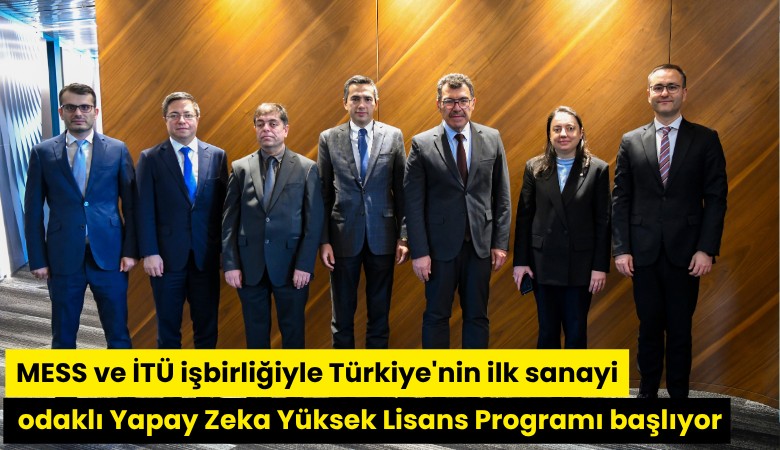MESS ve İTÜ işbirliğiyle Türkiye'nin ilk sanayi odaklı Yapay Zeka Yüksek Lisans Programı başlıyor