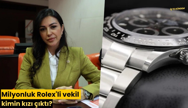 Milyonluk Rolex'li vekil kimin kızı çıktı?