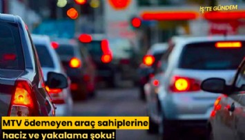 MTV ödemeyen araç sahiplerine haciz ve yakalama şoku!