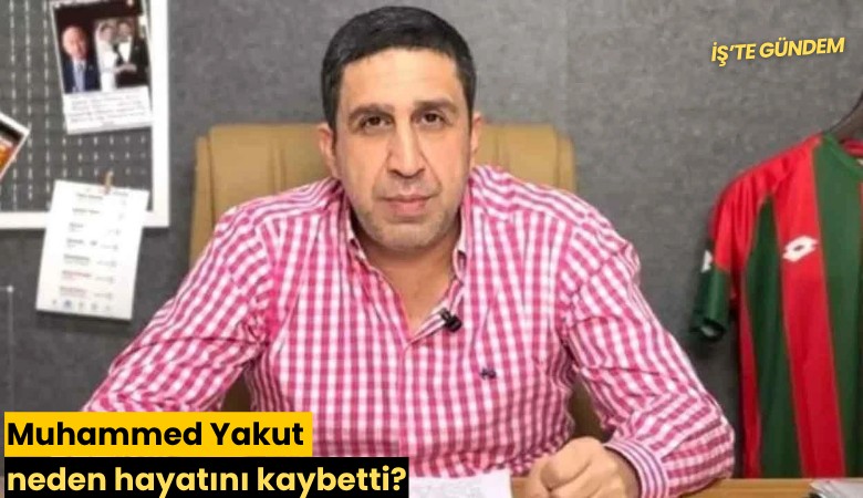 Muhammed Yakut neden hayatını kaybetti?