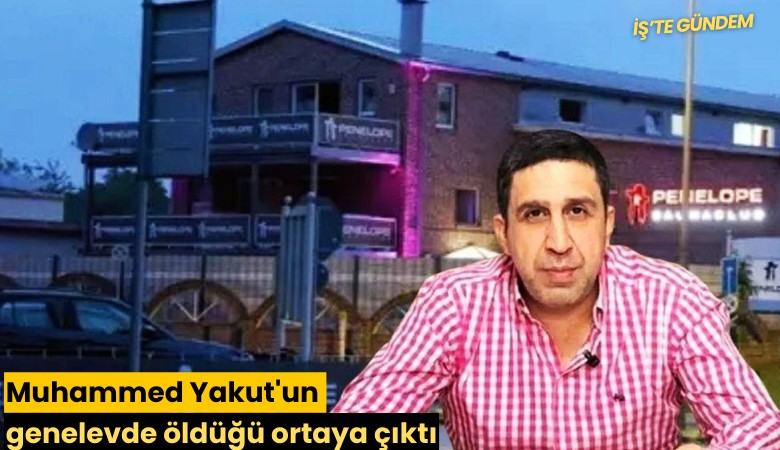 Muhammed Yakut'un genelevde öldüğü ortaya çıktı